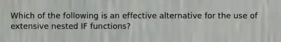 Which of the following is an effective alternative for the use of extensive nested IF functions?