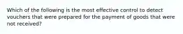 Which of the following is the most effective control to detect vouchers that were prepared for the payment of goods that were not received?