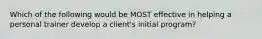 Which of the following would be MOST effective in helping a personal trainer develop a client's initial program?