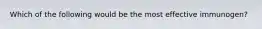 Which of the following would be the most effective immunogen?