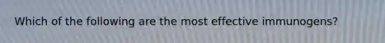 Which of the following are the most effective immunogens?