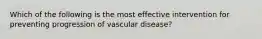 Which of the following is the most effective intervention for preventing progression of vascular disease?