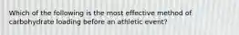 Which of the following is the most effective method of carbohydrate loading before an athletic event?