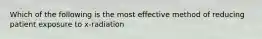 Which of the following is the most effective method of reducing patient exposure to x-radiation