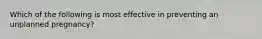 Which of the following is most effective in preventing an unplanned pregnancy?