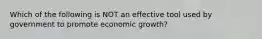 Which of the following is NOT an effective tool used by government to promote economic growth?