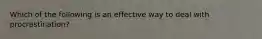 Which of the following is an effective way to deal with procrastination?