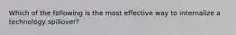 Which of the following is the most effective way to internalize a technology spillover?