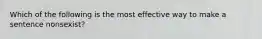 Which of the following is the most effective way to make a sentence nonsexist?