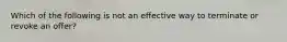 Which of the following is not an effective way to terminate or revoke an offer?