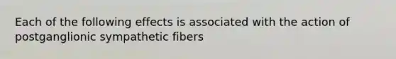 Each of the following effects is associated with the action of postganglionic sympathetic fibers