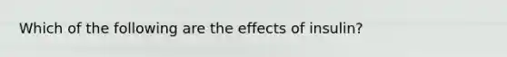 Which of the following are the effects of insulin?