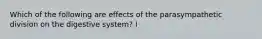 Which of the following are effects of the parasympathetic division on the digestive system? I