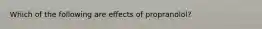 Which of the following are effects of propranolol?