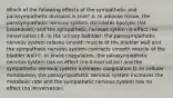 Which of the following effects of the sympathetic and parasympathetic divisions is true? A. In adipose tissue, the parasympathetic nervous system stimulates lipolysis (fat breakdown) and the sympathetic nervous sytem no effect (no innvervation) B. In the urinary balldder, the parasympathetic nervous system relaxes smooth muscle of the bladder wall and the sympathetic nervous system contracts smooth muscle of the bladder wall C. In blood coagulation, the parasympathetic nervous system has no effect (no innvervation) and the sympathetic nervous system increases coagulation D. In cellular metabolism, the parasympathetic nervous system increases the metabolic rate and the sympathetic nervous system has no effect (no innvervation)