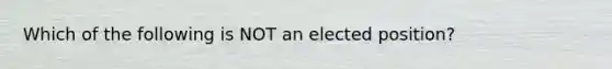 Which of the following is NOT an elected position?