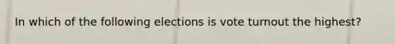 In which of the following elections is vote turnout the highest?