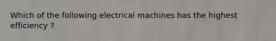 Which of the following electrical machines has the highest efficiency ?