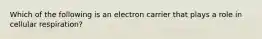 Which of the following is an electron carrier that plays a role in cellular respiration?