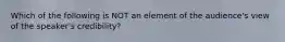 Which of the following is NOT an element of the audience's view of the speaker's credibility?