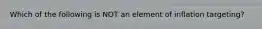 Which of the following is NOT an element of inflation targeting?