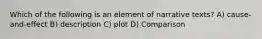 Which of the following is an element of narrative texts? A) cause-and-effect B) description C) plot D) Comparison
