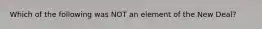 Which of the following was NOT an element of the New Deal?