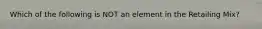 Which of the following is NOT an element in the Retailing Mix?