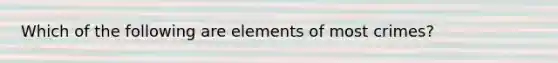 Which of the following are elements of most crimes?