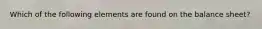 Which of the following elements are found on the balance sheet?