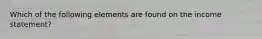 Which of the following elements are found on the income statement?