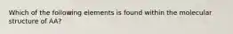 Which of the following elements is found within the molecular structure of AA?