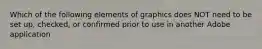 Which of the following elements of graphics does NOT need to be set up, checked, or confirmed prior to use in another Adobe application