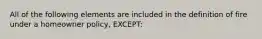 All of the following elements are included in the definition of fire under a homeowner policy, EXCEPT: