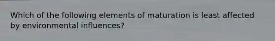 Which of the following elements of maturation is least affected by environmental influences?