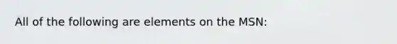 All of the following are elements on the MSN: