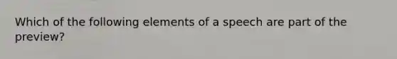 Which of the following elements of a speech are part of the preview?