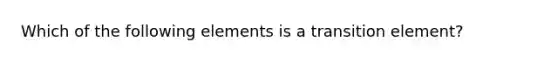 Which of the following elements is a transition element?