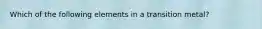 Which of the following elements in a transition metal?