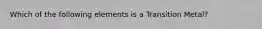 Which of the following elements is a Transition Metal?
