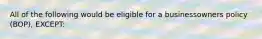 All of the following would be eligible for a businessowners policy (BOP), EXCEPT: