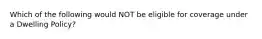 Which of the following would NOT be eligible for coverage under a Dwelling Policy?