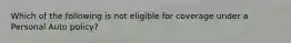 Which of the following is not eligible for coverage under a Personal Auto policy?