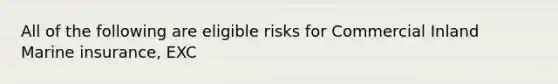 All of the following are eligible risks for Commercial Inland Marine insurance, EXC