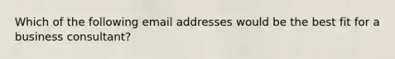 Which of the following email addresses would be the best fit for a business consultant?