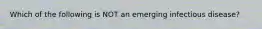 Which of the following is NOT an emerging infectious disease?
