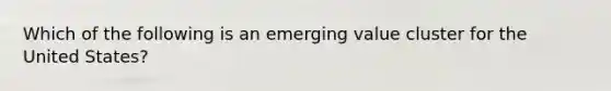 Which of the following is an emerging value cluster for the United States?