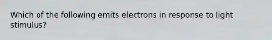 Which of the following emits electrons in response to light stimulus?