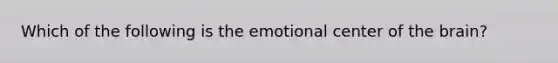 Which of the following is the emotional center of the brain?​