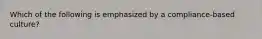 Which of the following is emphasized by a compliance-based culture?